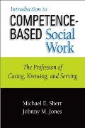 Introduction To Competence Based Social Work The Profession Of Caring Knowing & Serving