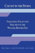 Caught in the Storm: Navigating Policy and Practice in the Welfare Reform Era