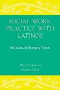 Social Work Practice with Latinos: Key Issues and Emerging Themes