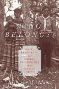 Who Belongs?: Race, Resources, and Tribal Citizenship in the Native South