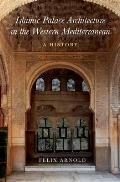 Islamic Palace Architecture in the Western Mediterranean: A History