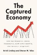 Captured Economy How the Powerful Become Richer Slow Down Growth & Increase Inequality