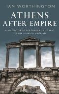Athens After Empire: A History from Alexander the Great to the Emperor Hadrian