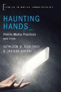 Haunting Hands: Mobile Media Practices and Loss
