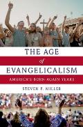 Age of Evangelicalism: America's Born-Again Years