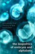 Biopolitics of Embryos and Alphabets: A Reproductive History of the Nonhuman
