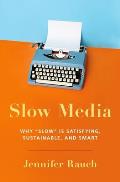 Slow Media Why Slow Is Satisfying Sustainable & Smart
