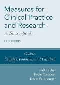Measures for Clinical Practice and Research: A Sourcebook: Volume 1: Couples, Families, and Children