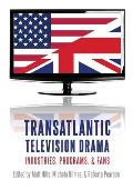 Transatlantic Television Drama: Industries, Programs, and Fans