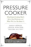 Pressure Cooker: Why Home Cooking Won't Solve Our Problems and What We Can Do about It