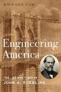 Engineering America: The Life and Times of John A. Roebling
