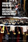 Human Rights in Global Health: Rights-Based Governance for a Globalizing World