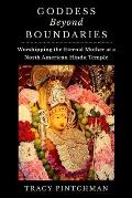 Goddess Beyond Boundaries: Worshipping the Eternal Mother at a North American Hindu Temple