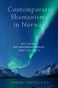 Contemporary Shamanisms in Norway: Religion, Entrepreneurship, and Politics