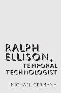 Ralph Ellison Temporal Technologist