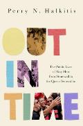 Out in Time The Public Lives of Gay Men from Stonewall to the Queer Generation