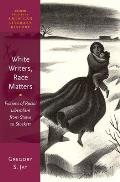 White Writers, Race Matters: Fictions of Racial Liberalism from Stowe to Stockett