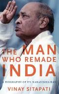 Man Who Remade India: A Biography of P.V. Narasimha Rao