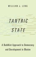 Tantric State: A Buddhist Approach to Democracy and Development in Bhutan
