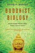 Buddhist Biology: Ancient Eastern Wisdom Meets Modern Western Science