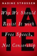 HATE Why We Should Resist It with Free Speech Not Censorship