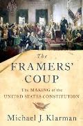 Framers Coup The Making of the United States Constitution