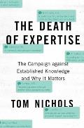 Death of Expertise The Campaign against Established Knowledge & Why it Matters