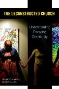 The Deconstructed Church: Understanding Emerging Christianity