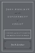 John Woolman and the Government of Christ: A Colonial Quaker's Vision for the British Atlantic World
