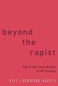 Beyond the Rapist: Title IX and Sexual Violence on US Campuses