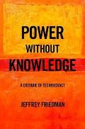 Power Without Knowledge A Critique of Technocracy