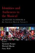 Identities and Audiences in the Musical: An Oxford Handbook of the American Musical, Volume 3
