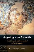 Arguing with Aseneth: Gentile Access to Israel's Living God in Jewish Antiquity