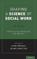 Shaping a Science of Social Work: Professional Knowledge and Identity