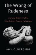 Wrong of Rudeness Learning Modern Civility from Ancient Chinese Philosophy