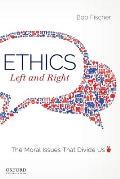 Ethics Left & Right The Moral Issues That Divide Us