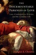 The Insurmountable Darkness of Love: Mysticism, Loss, and the Common Life