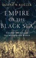 Empire of the Black Sea The Rise & Fall of the Mithridatic World