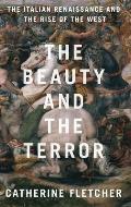 The Beauty and the Terror: The Italian Renaissance and the Rise of the West