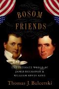 Bosom Friends: The Intimate World of James Buchanan and William Rufus King