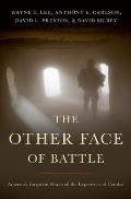 The Other Face of Battle: America's Forgotten Wars and the Experience of Combat