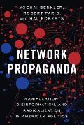 Network Propaganda Manipulation Disinformation & Radicalization in American Politics