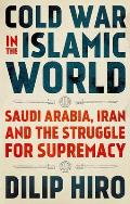 Cold War in the Islamic World Saudi Arabia Iran & the Struggle for Supremacy