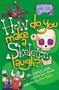 How Do You Make a Skeleton Laugh?: Rib-Tickling Jokes, Riddles, and Rhymes