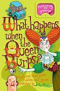 What Happens When the Queen Burps?