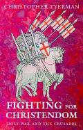 Fighting for Christendom Holy War & the Crusades