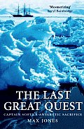 The Last Great Quest: Captain Scott's Antartctic Sacrifice