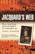 Jacquard's Web: How a Hand-Loom Led to the Birth of the Information Age