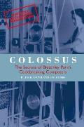 Colossus The Secrets of Bletchley Parks Codebreaking Computers