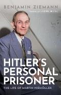 Hitler's Personal Prisoner: The Life of Martin Niem?ller